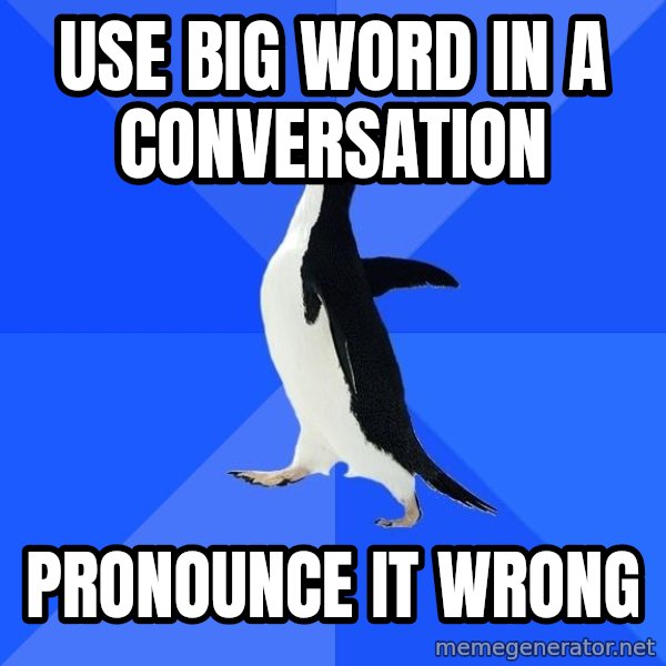 Socially Awkward Penguin meme: use big word in a conversation / pronounce it wrong