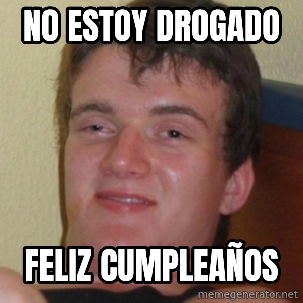 Stoner Guy meme: No estoy drogado / feliz cumpleaños