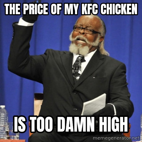 Rent Is Too Damn High meme: the price of my kfc chicken / is too damn high
