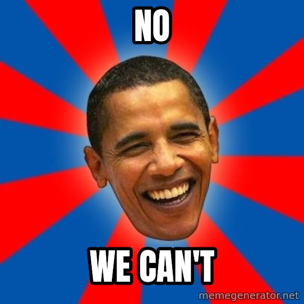 Obama meme: NO / WE CAN'T