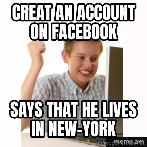 First Day on the internet kid meme: creat an account on facebook / says that he lives in new-york