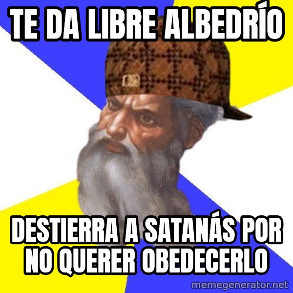 Scumbag God meme: te da libre albedrío / destierra a satanás por no querer obedecerlo