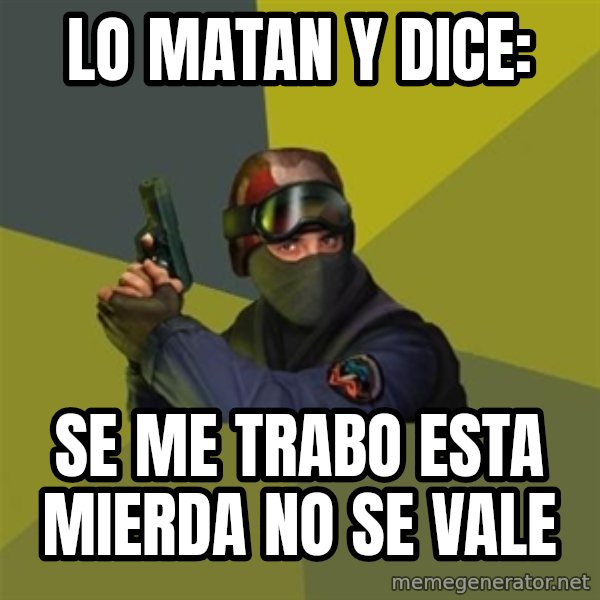 Counter Strike meme: lo matan y dice: / se me trabo esta mierda no se vale