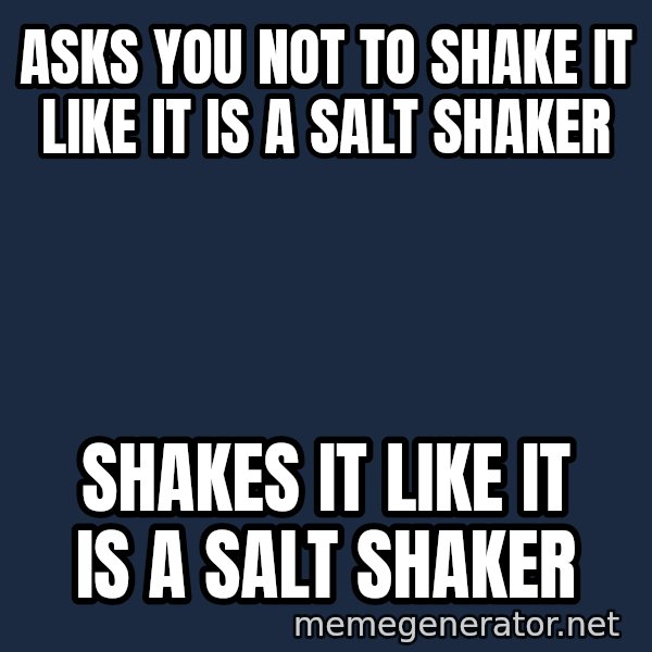 Margaret Thatcher meme: Asks you not to shake it like it is a salt shaker / shakes it like it is a salt shaker