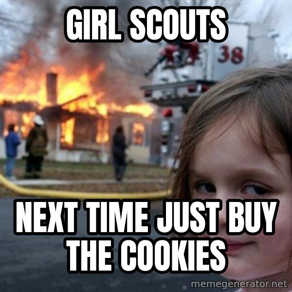 Disaster Girl meme: girl scouts / next time just buy the cookies