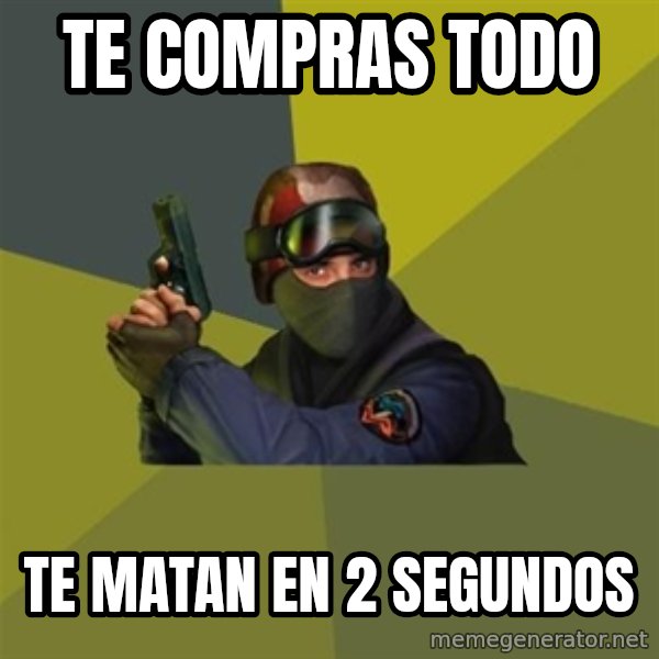 Counter Strike meme: TE COMPRAS TODO / TE MATAN EN 2 SEGUNDOS