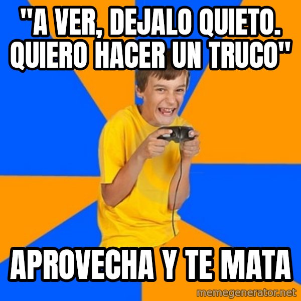 Annoying Gamer Kid meme: "A VER, DEJALO QUIETO. QUIERO HACER UN TRUCO" / APROVECHA Y TE MATA