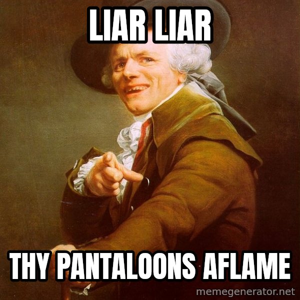 Joseph Ducreux meme: Liar liar / thy pantaloons aflame