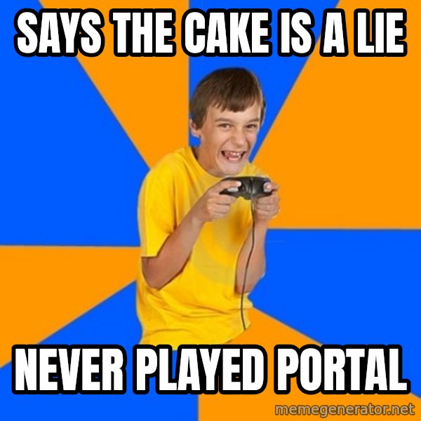 Annoying Gamer Kid meme: Says the cake is a lie / never played portal