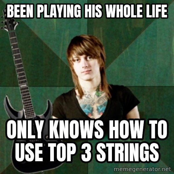 Progressive Guitarist meme: Been playing his whole life / only knows how to use top 3 strings
