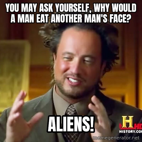 Giorgio A Tsoukalos Hair meme: You may ask yourself, why would a man eat another man's face? / aliens!