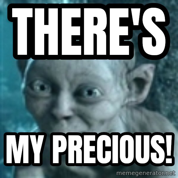 SmeagolS Precious meme: THERE'S / MY PRECIOUS!