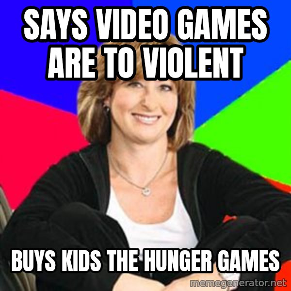 Sheltering Suburban Mom meme: Says video games are to violent / Buys kids the hunger games