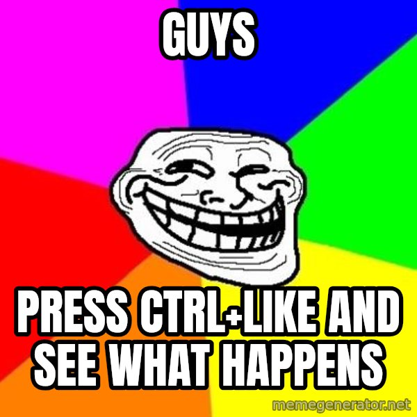 Trollface meme: guys / press ctrl+like and see what happens
