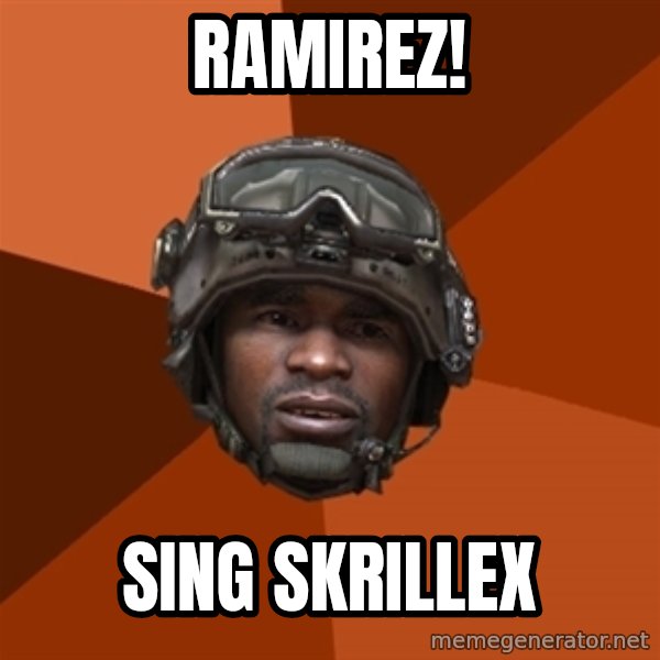 Sgt. Foley meme: Ramirez! / Sing Skrillex