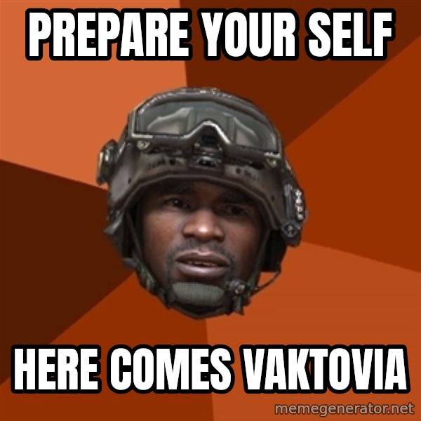 Sgt. Foley meme: prepare your self / here comes vaktovia
