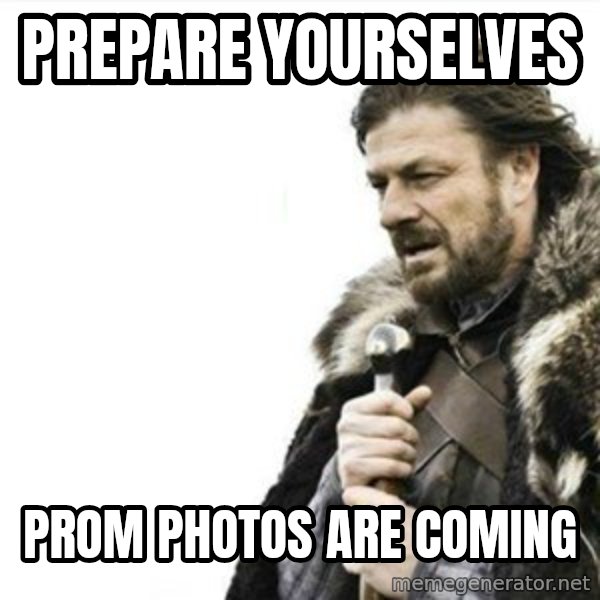 Prepare yourself meme: prepare yourselves / prom photos are coming