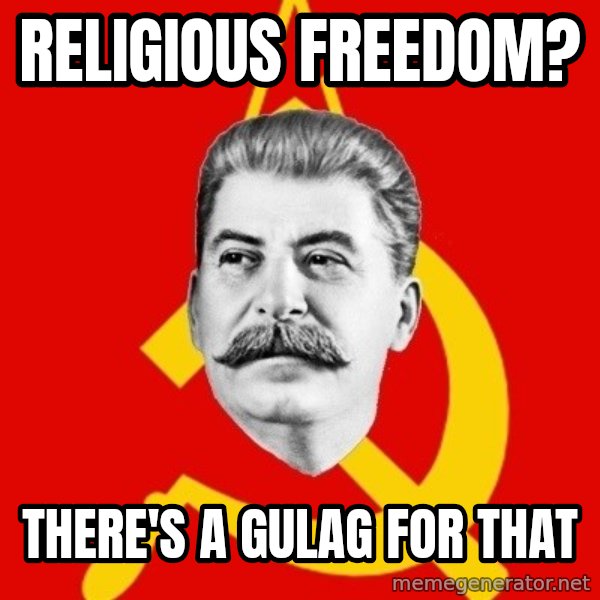 Stalin Says meme: Religious Freedom? / There's a gulag for that