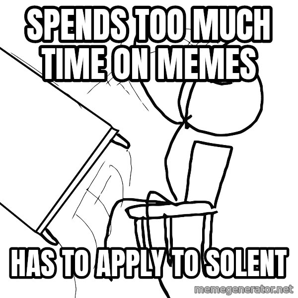 Desk Flip Rage Guy meme: spends too much time on memes / has to apply to solent
