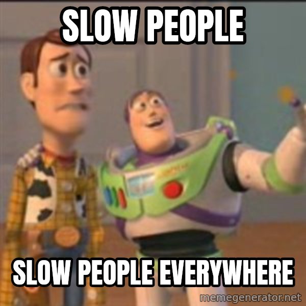 Buzz meme: Slow People / Slow people everywhere