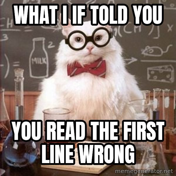 Chemistry Cat meme: what i if told you / you read the first line wrong