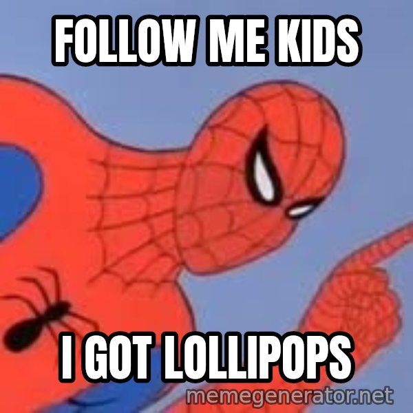 Spiderman meme: fOLLOW ME KIDS / i GOT LOLLIPOPS