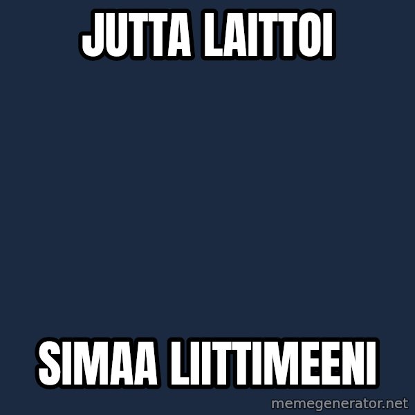 Katainen Perkele meme: Jutta          laittoi / simaa         liittimeeni