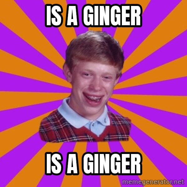 Unlucky Brian Strikes Again meme: IS A GINGER / IS A GINGER