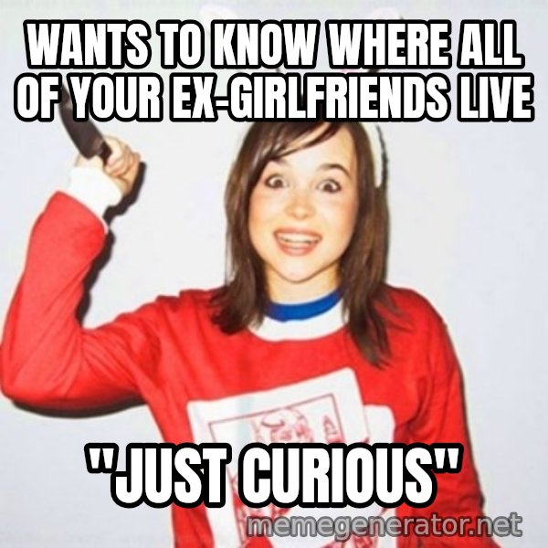 Ellen Page Knife meme: wants to know where all of your ex-girlfriends live / "just curious"