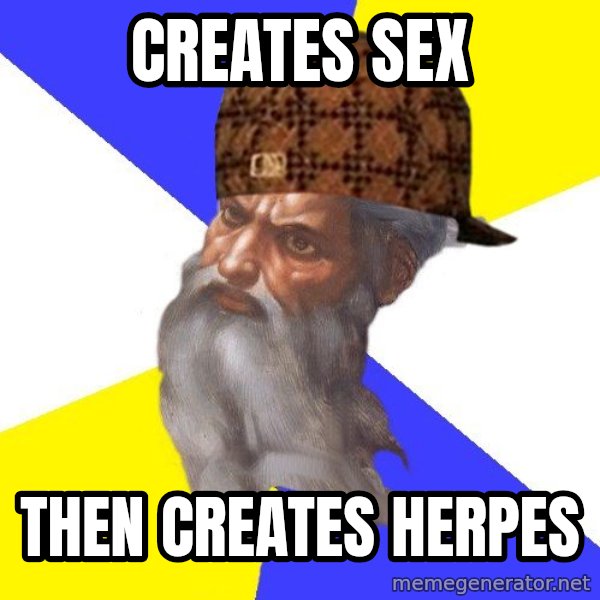 Scumbag God meme: creates sex / then creates herpes