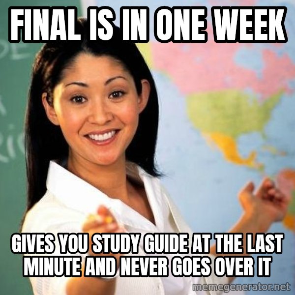 Unhelpful High School Teacher meme: Final is in one week / gives you study guide at the last minute and never goes over it