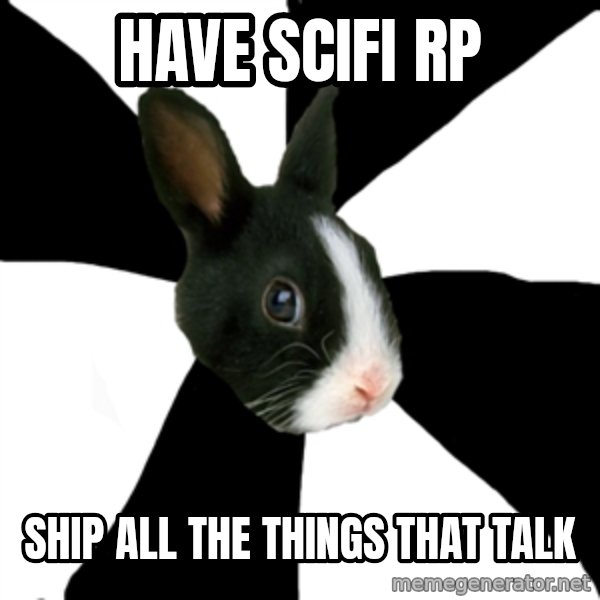 Roleplaying Rabbit meme: Have scifi rp / ship all the things that talk