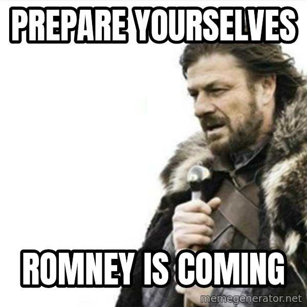 Prepare yourself meme: Prepare yourselves / Romney is coming