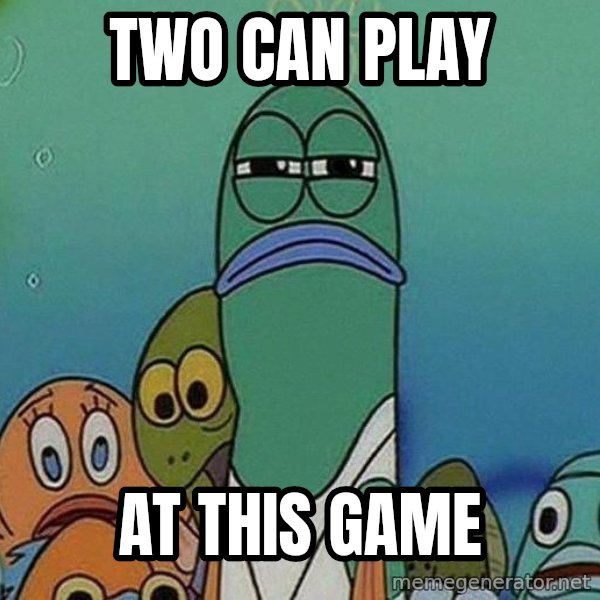 Serious Fish Spongebob meme: Two can play / at this game