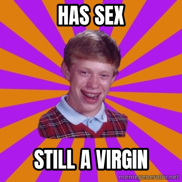 Unlucky Brian Strikes Again meme: has sex / still a virgin