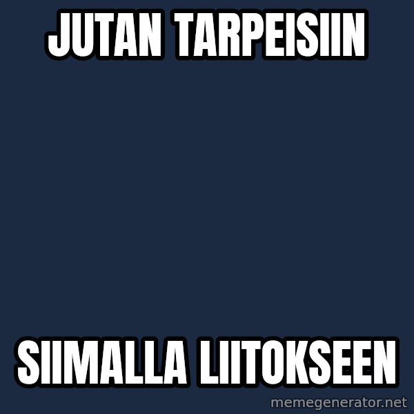 Katainen Perkele meme: Jutan   tarpeisiin / siimalla   liitokseen