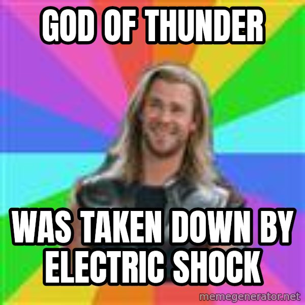 Overly Accepting Thor meme: god of thunder / was taken down by﻿ electric shock