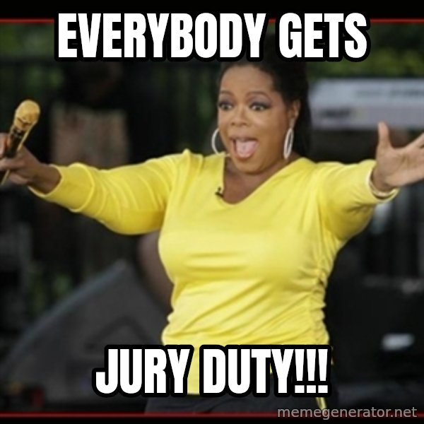 Overly-Excited Oprah!!!  meme: everybody gets / jury duty!!!