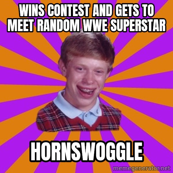 Unlucky Brian Strikes Again meme: Wins contest and gets to meet random wwe superstar / Hornswoggle