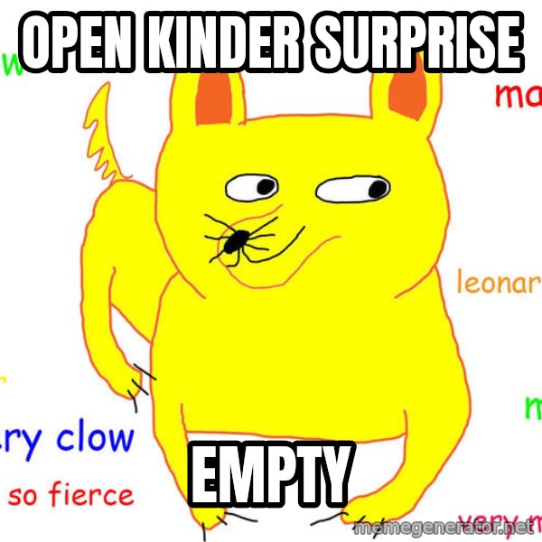 Forever Alone meme: open kinder surprise / empty