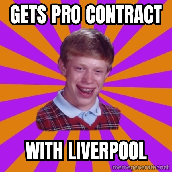 Unlucky Brian Strikes Again meme: Gets pro contract / with liverpool