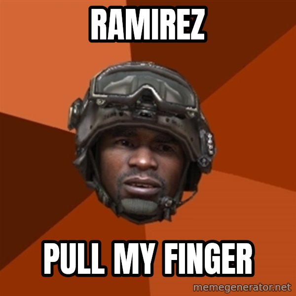 Sgt. Foley meme: ramirez / pull my finger
