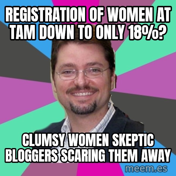 Grothebot5000 meme: Registration of women at TAM down to only 18%? / Clumsy women skeptic bloggers scaring them away