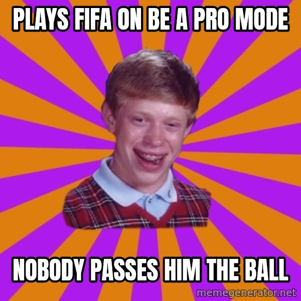 Unlucky Brian Strikes Again meme: plays fifa on be a pro mode / nobody passes him the ball