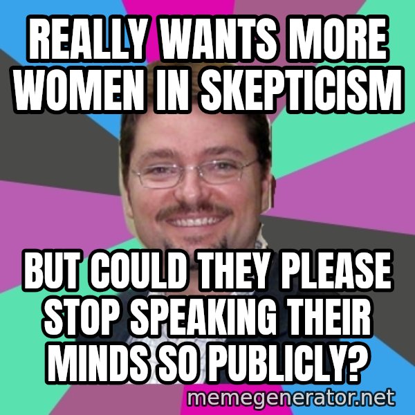 Grothebot5000 meme: really wants more women in skepticism / but could they please stop speaking their minds so publicly?