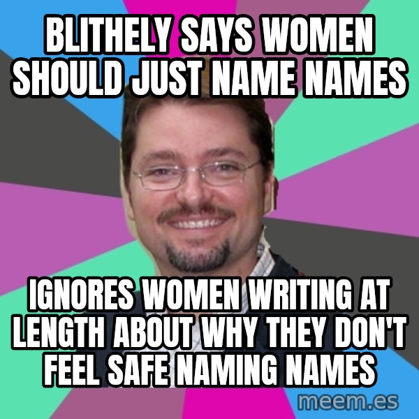 Grothebot5000 meme: blithely says women should just name names / ignores women writing at length about why they don't feel safe naming names