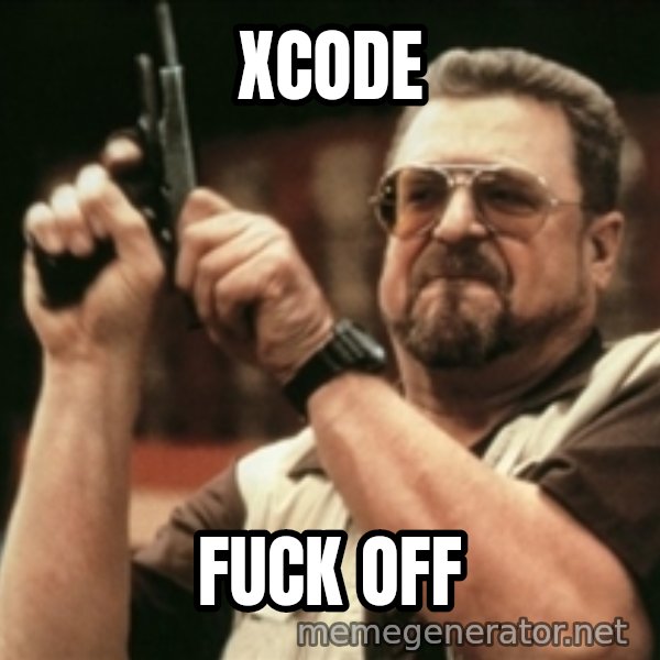 Walter Sobchak with gun meme: XCODE / fuck off