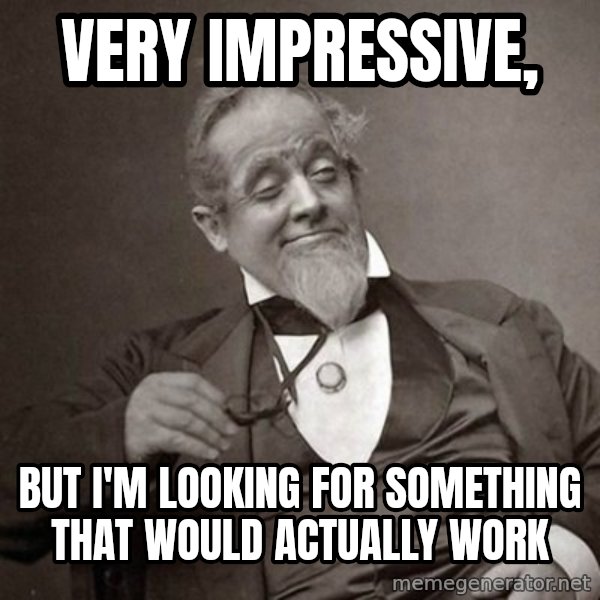 1889 [10] guy meme: very impressive, / but i'm looking for something that would actually work