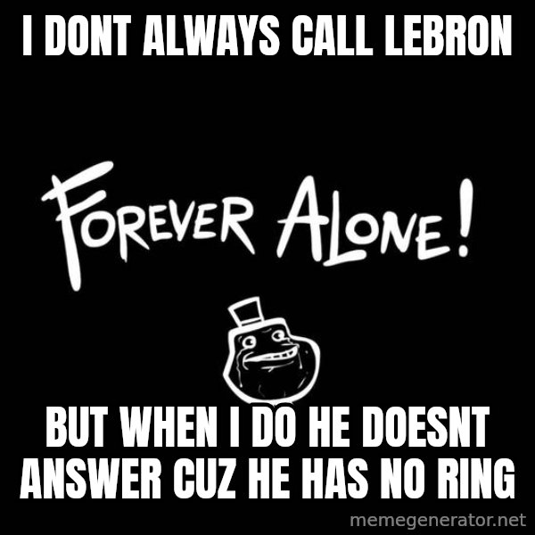 The Most Interesting Man In The World meme: I dont always call lebron / but when i do he doesnt answer cuz he has no ring