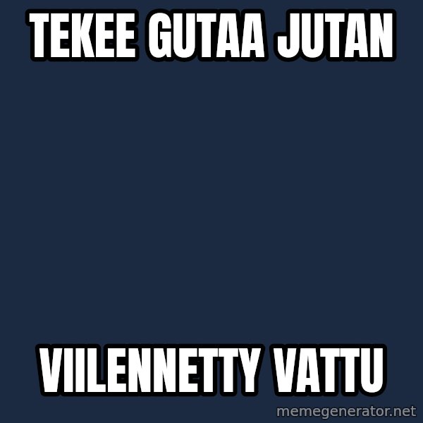 Katainen Perkele meme: Tekee   gutaa   Jutan / viilennetty      vattu